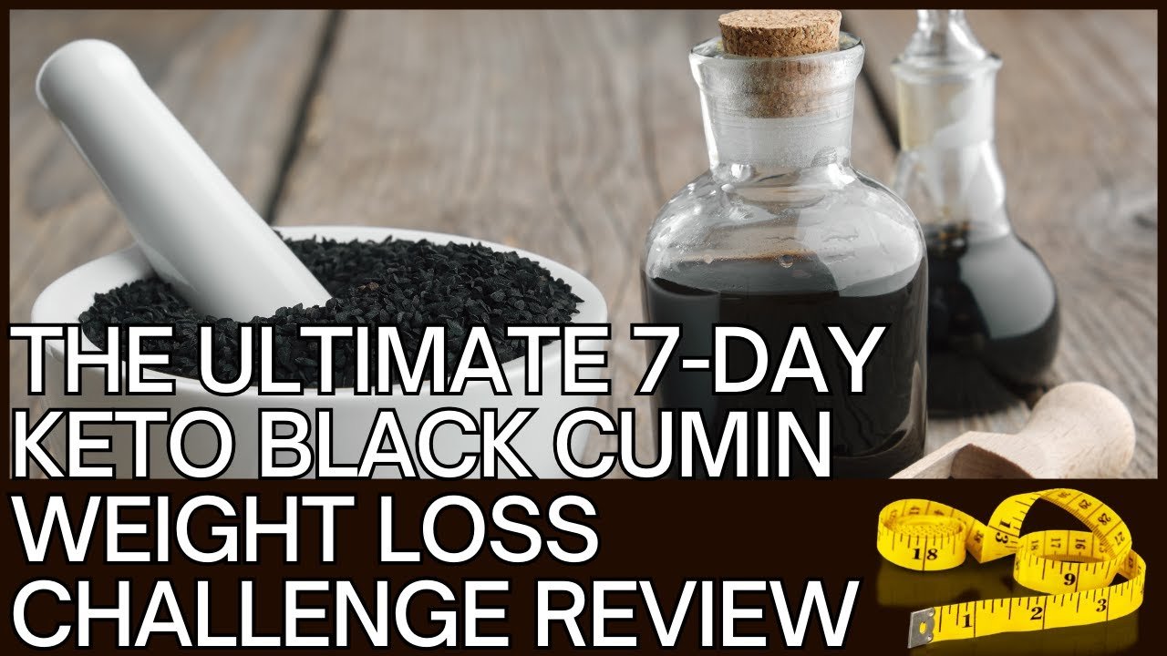 The Ultimate 7 Day Keto Black Cumin Weight Loss Challenge Review